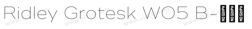 Ridley Grotesk W05 B字体转换 Ridley Grotesk W05 B字体转换